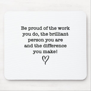 Be Proud Of Your Work Sitive Quote Gift  Mouse Mat