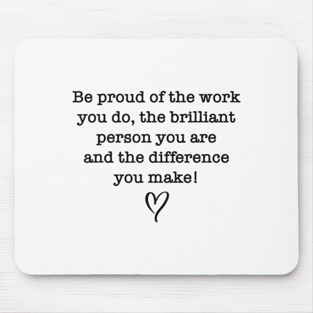 Be Proud Of Your Work Sitive Quote Gift  Mouse Mat (Front)
