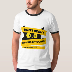 be proud of yourself, trust me you are good T-Shirt