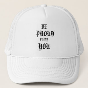 Be Proud To Be You Trucker Hat
