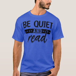 Be Quiet And Read Book Lover Literature Book Libra T-Shirt