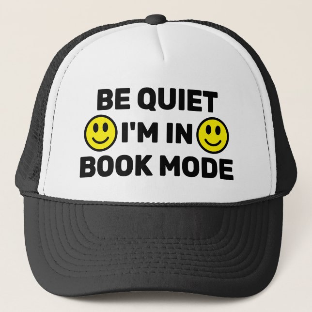 Be Quiet - I'm In Book Mode™ Trucker Hat (Front)