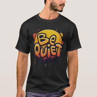 be quite T-Shirt