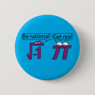 Be Rational! Get Real! 6 Cm Round Badge