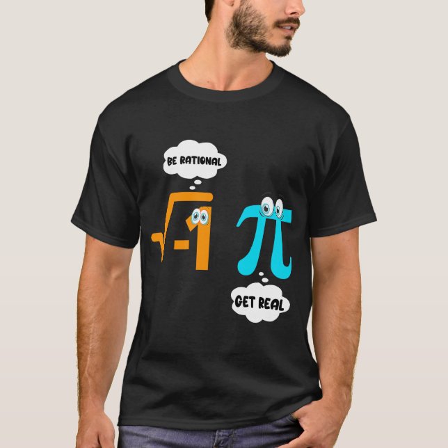 Be Rational Get Real Math  Student Teacher  Pi Day T-Shirt (Front)