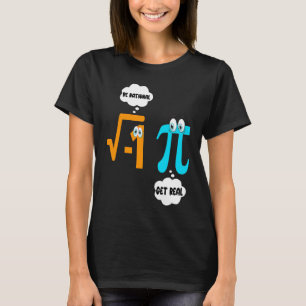 Be Rational Get Real Math  Student Teacher  Pi Day T-Shirt
