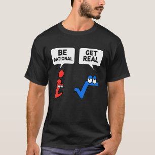 Be Rational Get Real Mathematics Teacher Math Pi T-Shirt