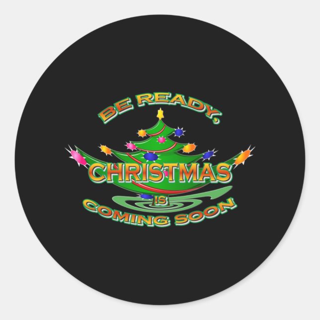 Be Ready Christmas Is Coming Soon   Classic Round Sticker (Front)