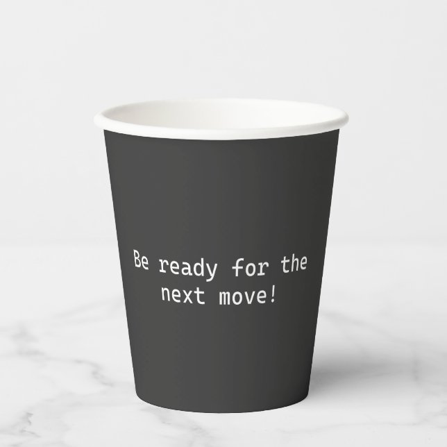  Be Ready for the Next Move Paper Cups (Front)