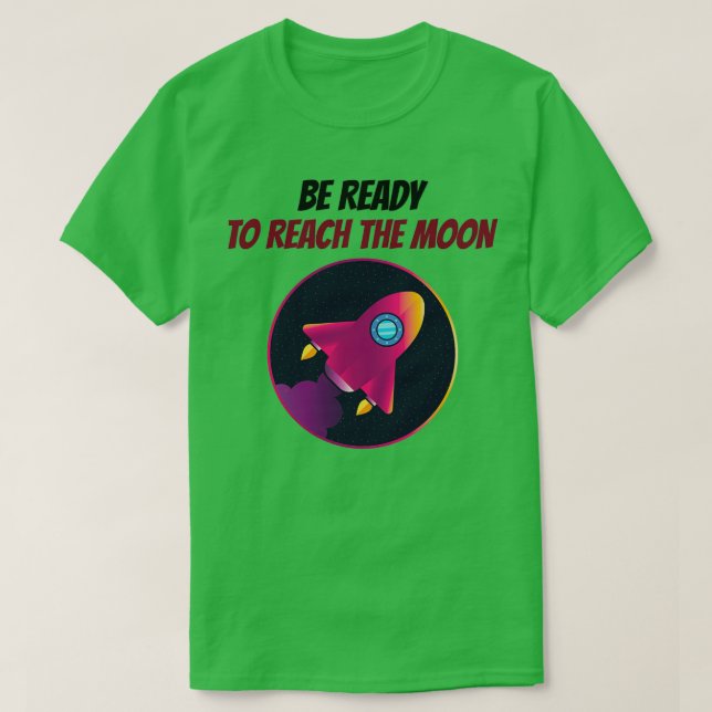 Be Ready to Reach The Moon T-Shirt (Design Front)
