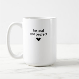 Be Real not Perfect, Custom mental health gifts, P Coffee Mug