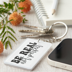 Be Real Not Perfect Key Ring