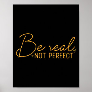 Be Real Not Perfect Motivational Positive Quote Fu Poster