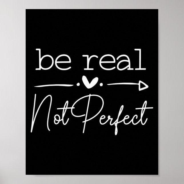 Be Real Not Perfect, Motivational Saying  Poster (Front)