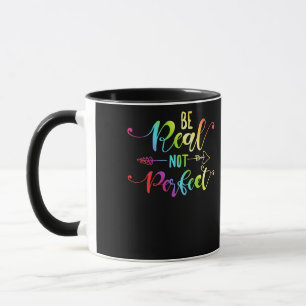 Be Real Not Perfect Self Positive Inspirational Mug