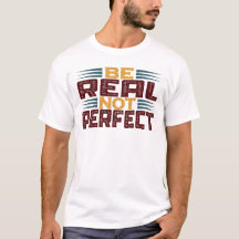 Be Real Not Perfect