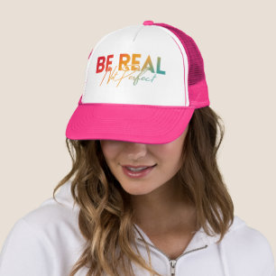 BE REAL NOT PERFECT TRUCKER HAT