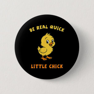 Be Real Quick Little Chick Funny Meme 6 Cm Round Badge