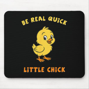 Be Real Quick Little Chick Funny Meme Mouse Mat
