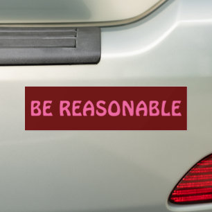 Be Reasonable  Bumper Sticker