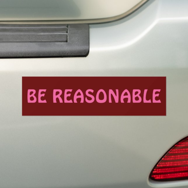 Be Reasonable  Bumper Sticker (On Car)