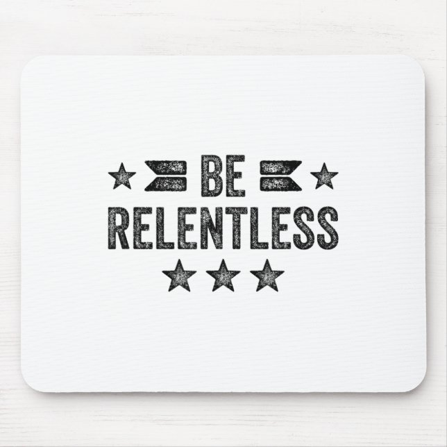 Be Relentless Insrational Motivational Never Giver Mouse Mat (Front)