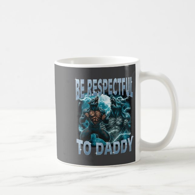 Be Respectful To Daddy Alpha Wolf Werewolf Meme Fu Coffee Mug (Right)
