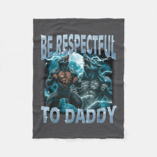 Be Respectful To Daddy Alpha Wolf Werewolf Meme Fu Fleece Blanket