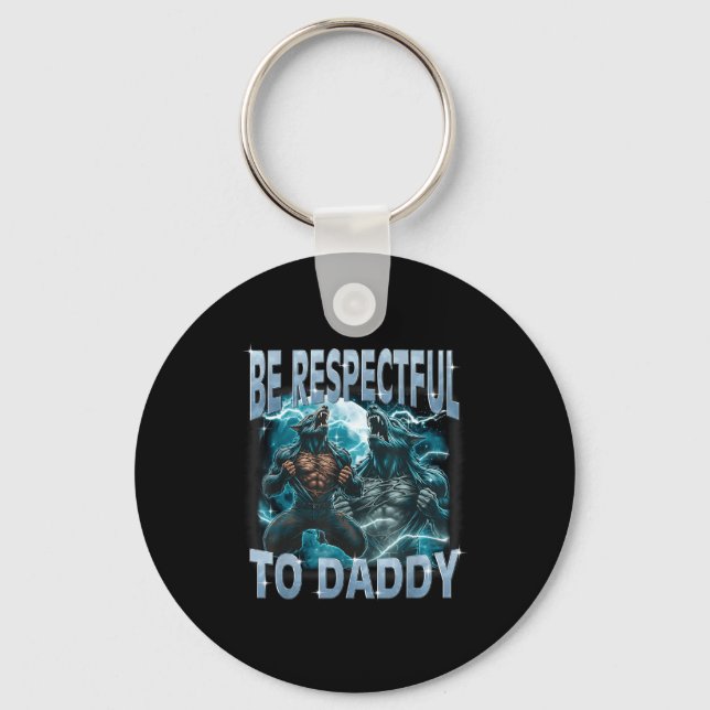 Be Respectful To Daddy Alpha Wolf Werewolf Meme Fu Key Ring (Front)