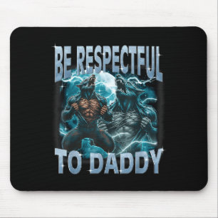 Be Respectful To Daddy Alpha Wolf Werewolf Meme Fu Mouse Mat