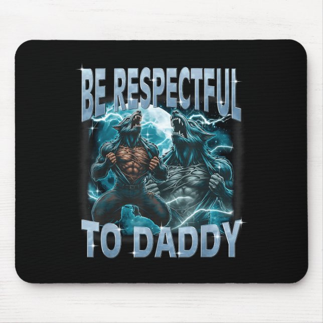 Be Respectful To Daddy Alpha Wolf Werewolf Meme Fu Mouse Mat (Front)