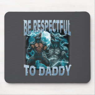 Be Respectful To Daddy Alpha Wolf Werewolf Meme Fu Mouse Mat