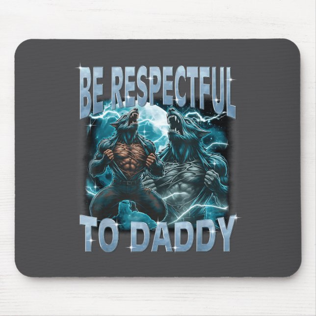 Be Respectful To Daddy Alpha Wolf Werewolf Meme Fu Mouse Mat (Front)