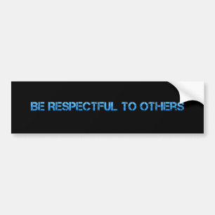 Be respectful to others bumper sticker