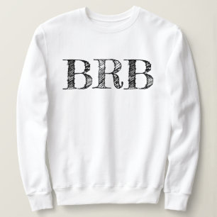 Be Right Back BRB   Lettering Sweatshirt Womens