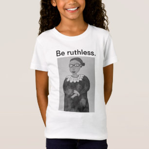 Be ruthless. T-Shirt