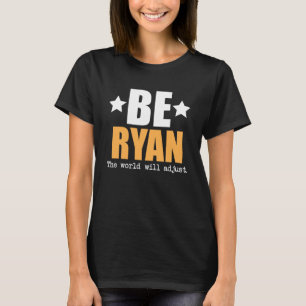 Be Ryan The World Will Adjust T-Shirt