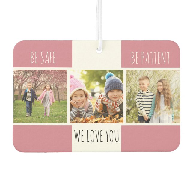 Be Safe Be Patient 3 Photo Custom Pink Car Air Freshener (Front)