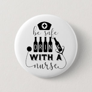 Be Safe Drink With A Nurse 6 Cm Round Badge