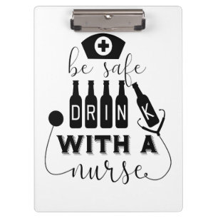 Be Safe Drink With A Nurse Clipboard