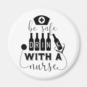 Be Safe Drink With A Nurse Magnet