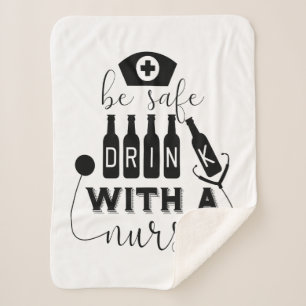 Be Safe Drink With A Nurse Sherpa Blanket