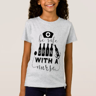 Be Safe Drink With A Nurse T-Shirt