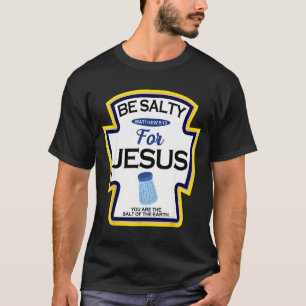 Be Salty For Jesus Condiment Sce Christian Hallowe T-Shirt