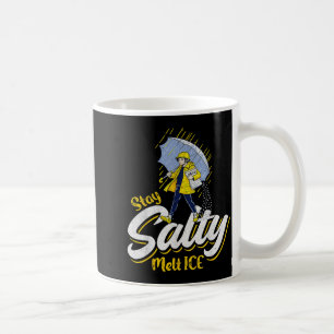 Be salty melt ice coffee mug