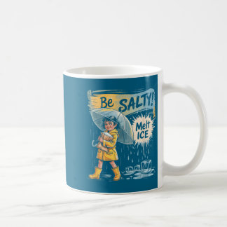 Be salty melt ice  coffee mug