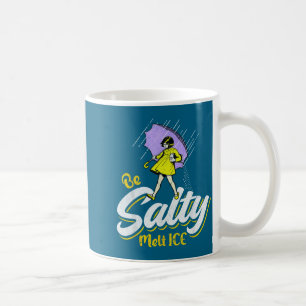 Be salty melt ice coffee mug