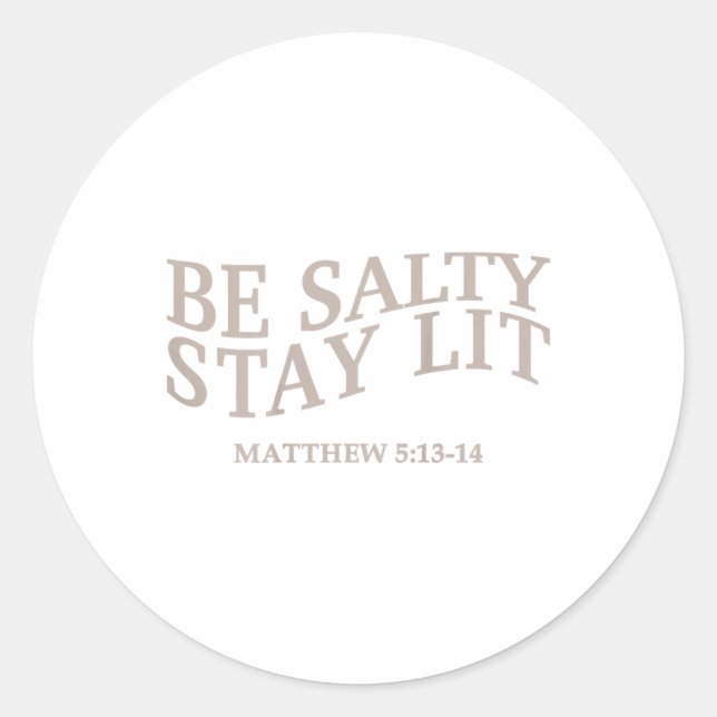 Be Salty Stay Lit Christian Jesus God Teen Girl Wo Classic Round Sticker (Front)