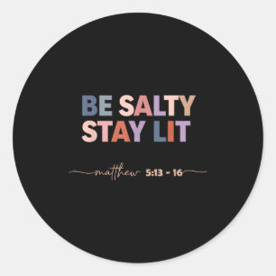 Be salty stay lit matthew 5_13–16 christian classic round sticker