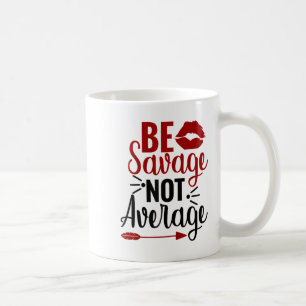 Be Savage Not Average Coffee Mug